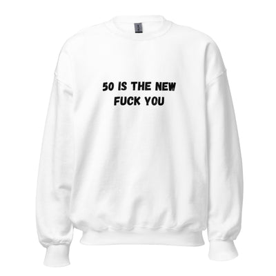 50 Is The New F Word - Sweatshirt